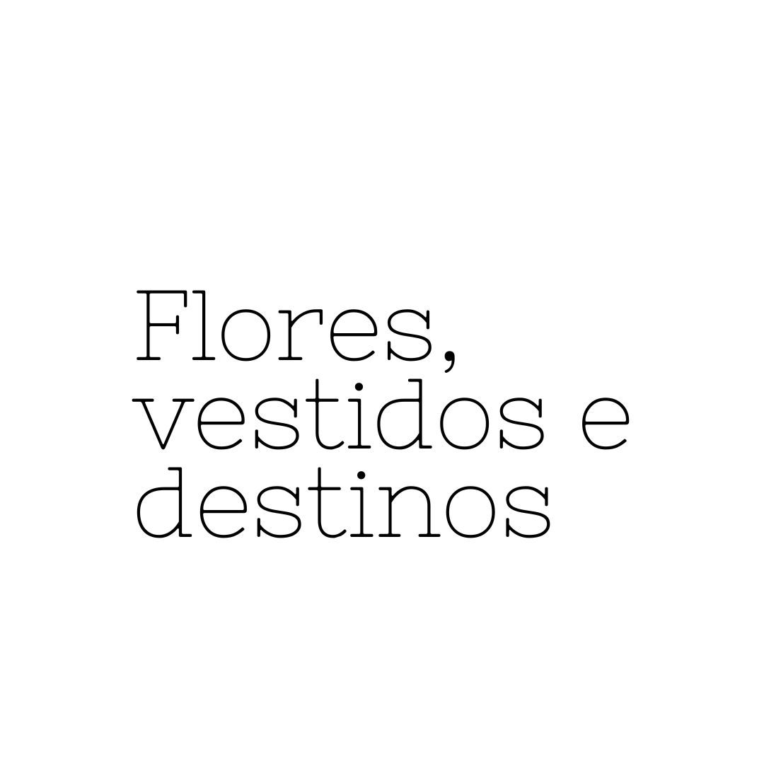 Flores, vestidos e destinos